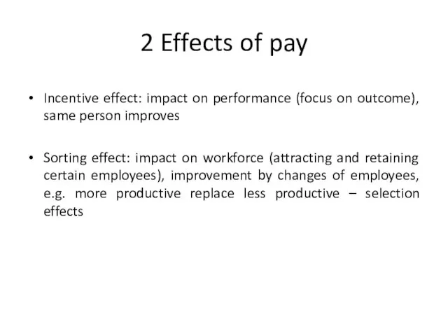 2 Effects of pay Incentive effect: impact on performance (focus on outcome),