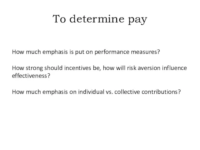 To determine pay How much emphasis is put on performance measures? How