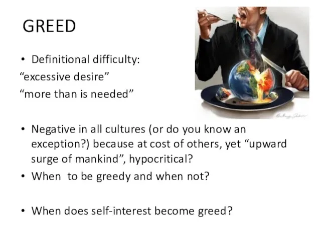 GREED Definitional difficulty: “excessive desire” “more than is needed” Negative in all