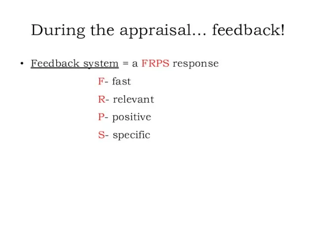 During the appraisal… feedback! Feedback system = a FRPS response F- fast