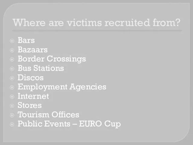 Where are victims recruited from? Bars Bazaars Border Crossings Bus Stations Discos