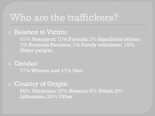 Who are the traffickers? Relation to Victim: 65% Strangers; 12% Friends; 2%