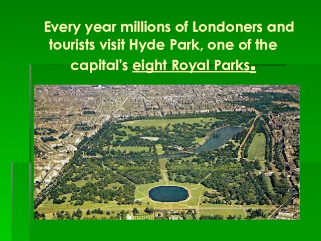 Every year millions of Londoners and tourists visit Hyde Park, one of