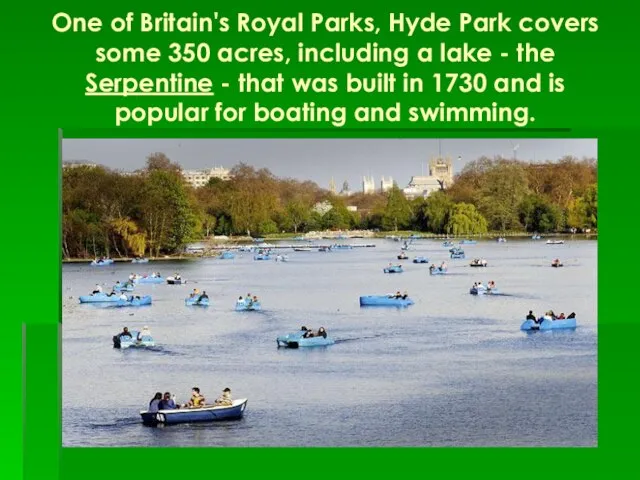 One of Britain's Royal Parks, Hyde Park covers some 350 acres, including