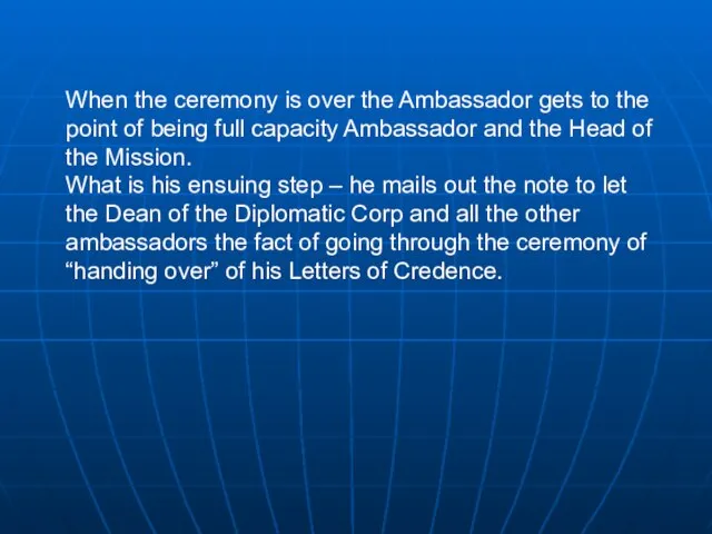 When the ceremony is over the Ambassador gets to the point of