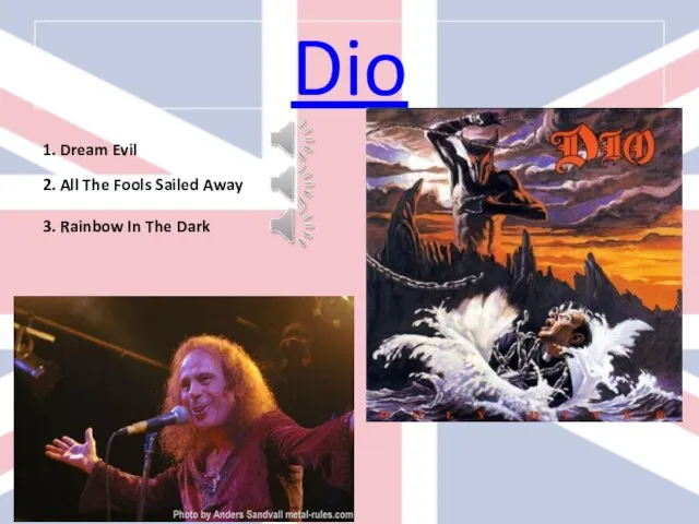 Dio 1. Dream Evil 2. All The Fools Sailed Away 3. Rainbow In The Dark