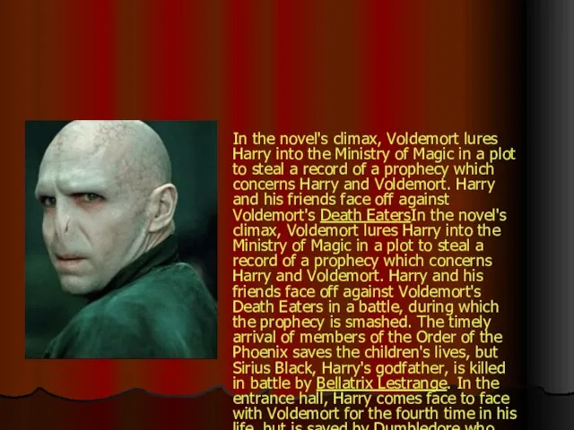 In the novel's climax, Voldemort lures Harry into the Ministry of Magic