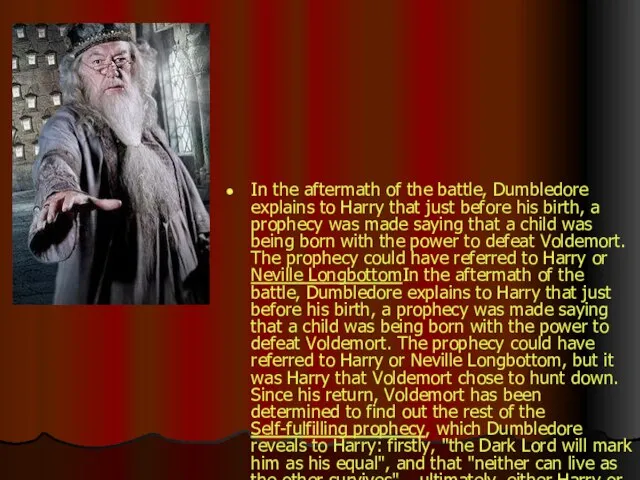 In the aftermath of the battle, Dumbledore explains to Harry that just