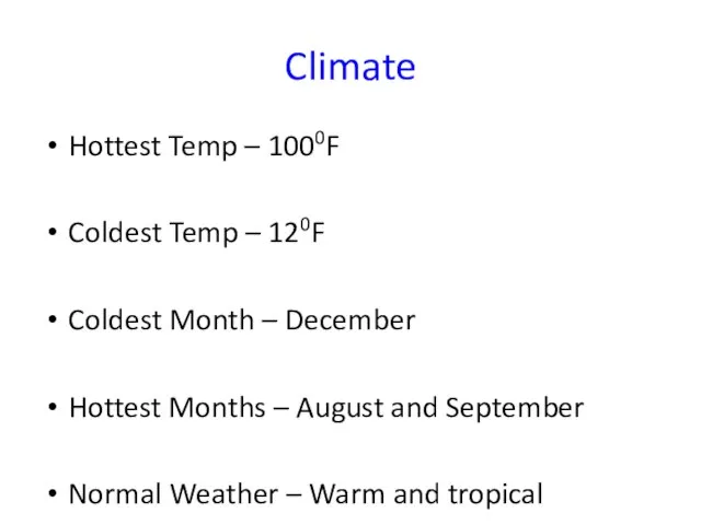 Climate Hottest Temp – 1000F Coldest Temp – 120F Coldest Month –