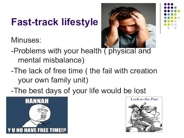 Fast-track lifestyle Minuses: -Problems with your health ( physical and mental misbalance)