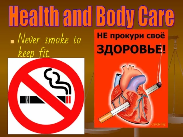 Health and Body Care Never smoke to keep fit.