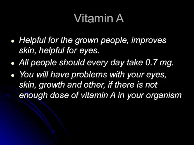 Vitamin A Helpful for the grown people, improves skin, helpful for eyes.