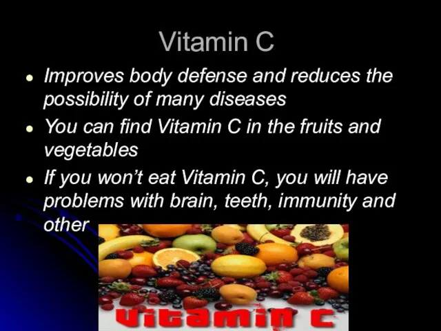 Vitamin C Improves body defense and reduces the possibility of many diseases