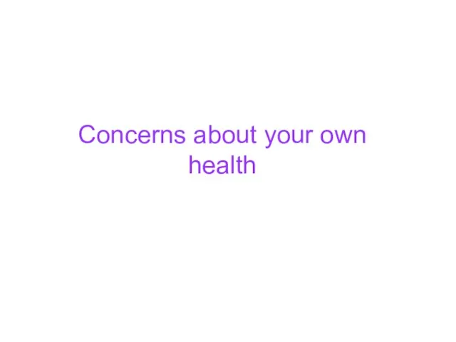 Concerns about your own health