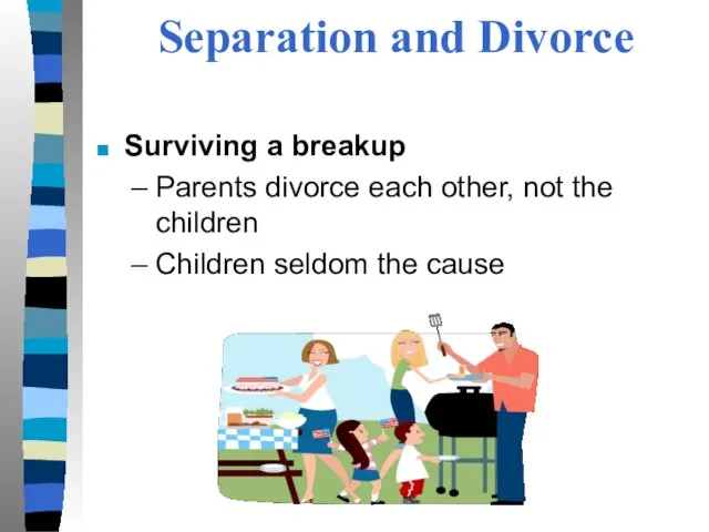 Separation and Divorce Surviving a breakup Parents divorce each other, not the