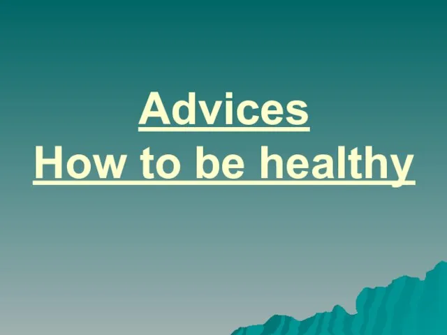 Advices How to be healthy