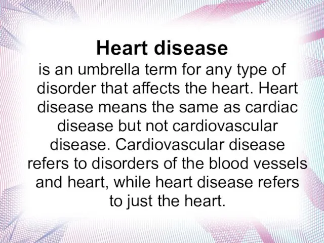 Heart disease is an umbrella term for any type of disorder that