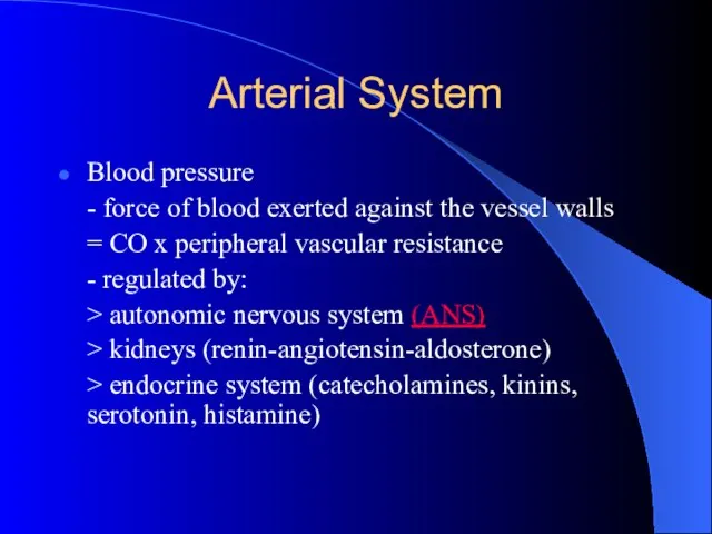 Arterial System Blood pressure - force of blood exerted against the vessel