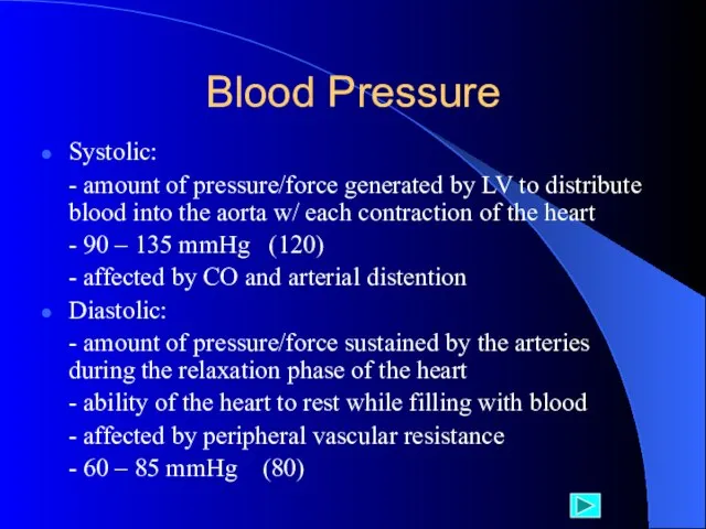 Blood Pressure Systolic: - amount of pressure/force generated by LV to distribute