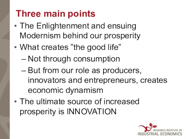 Three main points The Enlightenment and ensuing Modernism behind our prosperity What