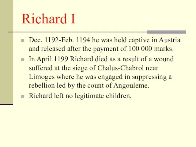 Richard I Dec. 1192-Feb. 1194 he was held captive in Austria and