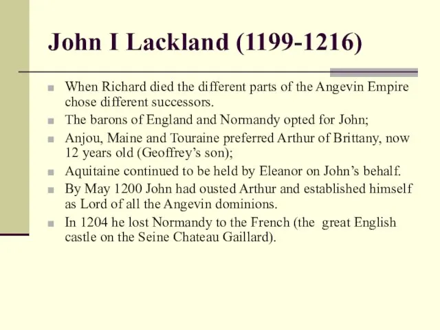 John I Lackland (1199-1216) When Richard died the different parts of the