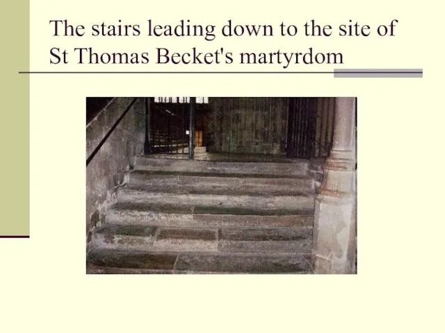 The stairs leading down to the site of St Thomas Becket's martyrdom