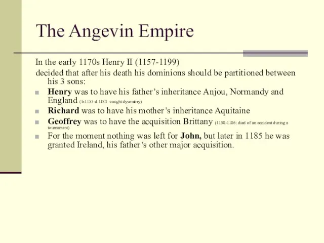 The Angevin Empire In the early 1170s Henry II (1157-1199) decided that