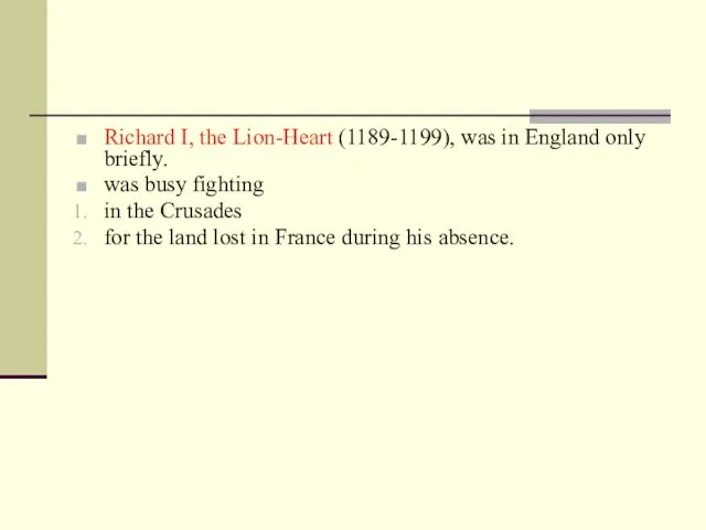 Richard I, the Lion-Heart (1189-1199), was in England only briefly. was busy