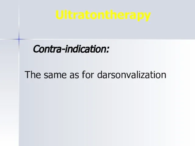 Ultratontherapy Contra-indication: The same as for darsonvalization