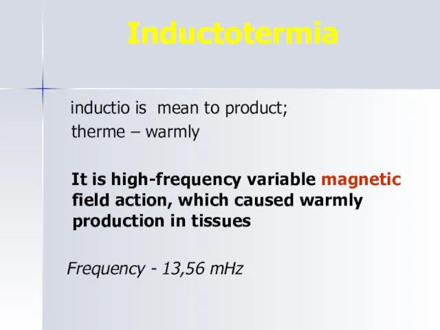 Inductotermia inductio is mean to product; therme – warmly It is high-frequency