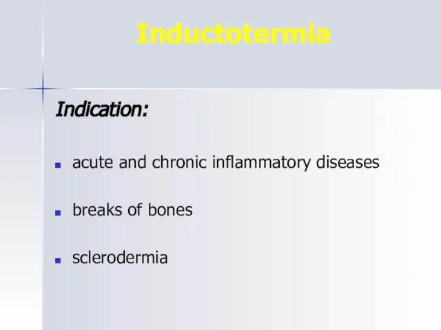 Inductotermia Indication: acute and chronic inflammatory diseases breaks of bones sclerodermia