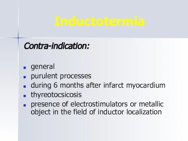 Inductotermia Contra-indication: general purulent processes during 6 months after infarct myocardium thyreotocsicosis