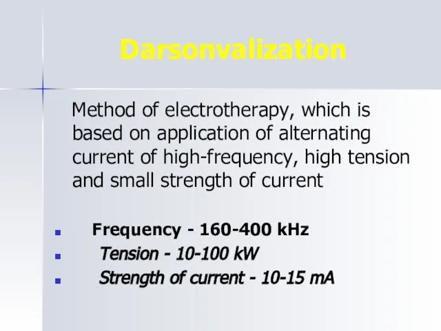 Darsonvalization Method of electrotherapy, which is based on application of alternating current