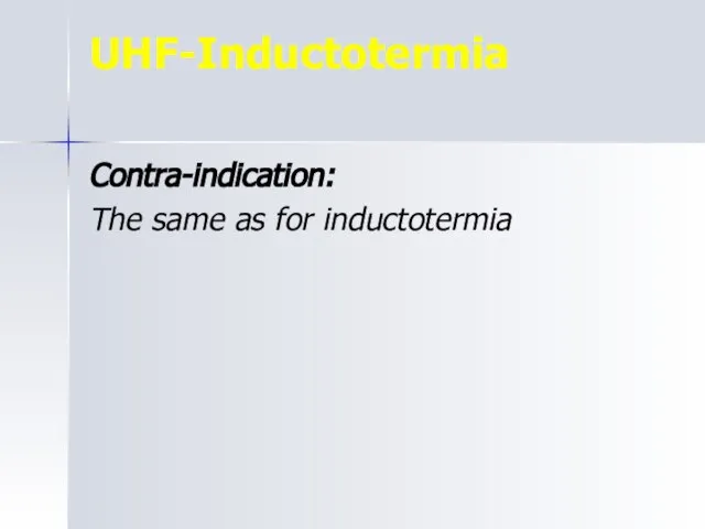 UHF-Inductotermia Contra-indication: The same as for inductotermia