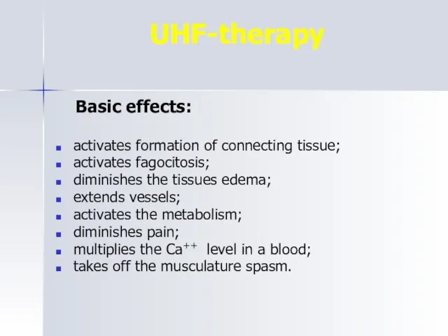 UHF-therapy Basic effects: activates formation of connecting tissue; activates fagocitosis; diminishes the