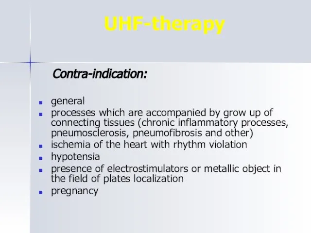 UHF-therapy Contra-indication: general processes which are accompanied by grow up of connecting