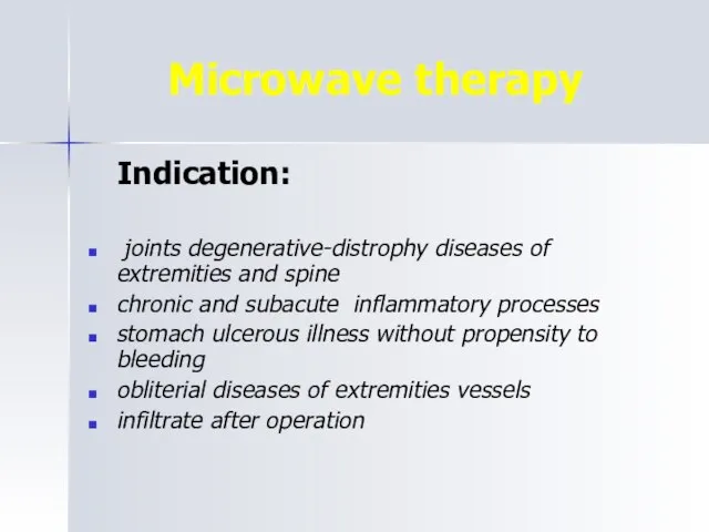 Microwave therapy Indication: joints degenerative-distrophy diseases of extremities and spine chronic and