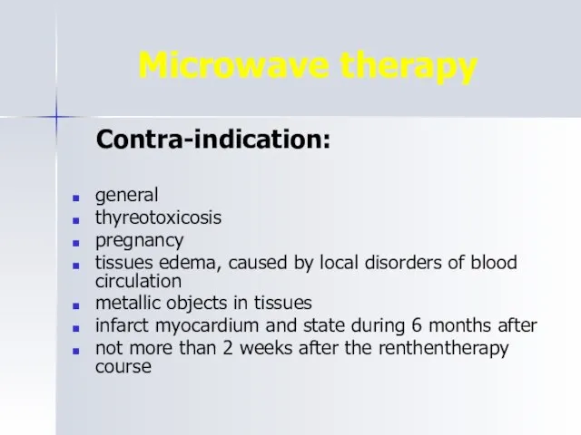 Microwave therapy Contra-indication: general thyreotoxicosis pregnancy tissues edema, caused by local disorders