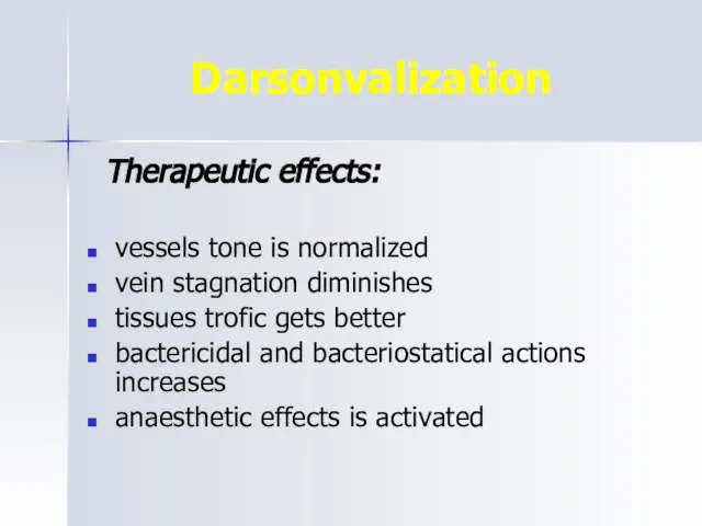 Darsonvalization Therapeutic effects: vessels tone is normalized vein stagnation diminishes tissues trofic