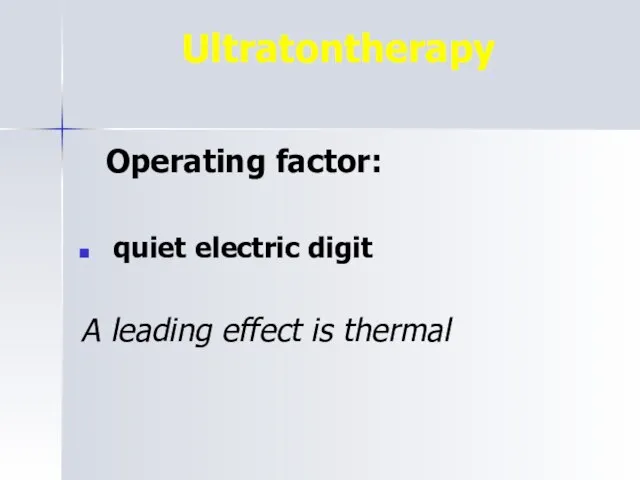 Ultratontherapy Operating factor: quiet electric digit A leading effect is thermal