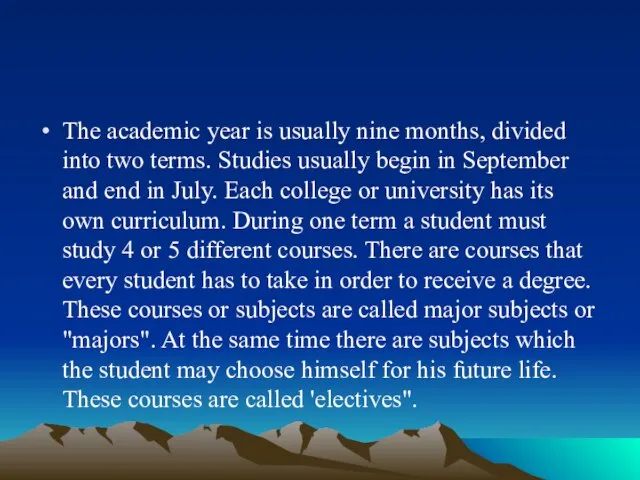 The academic year is usually nine months, divided into two terms. Studies