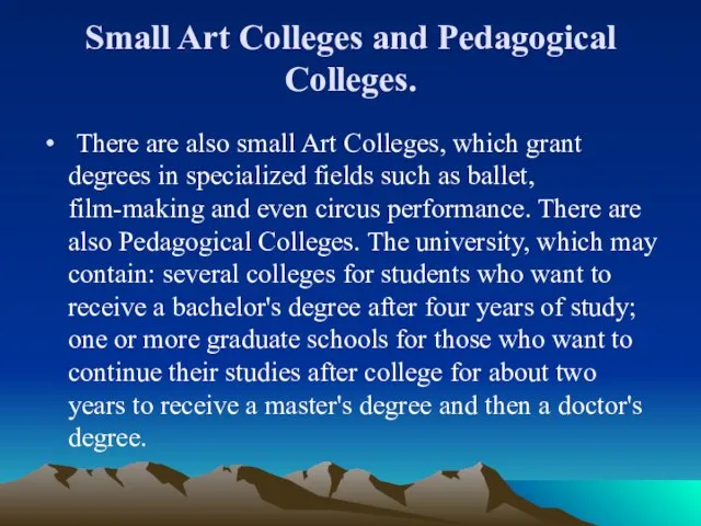 Small Art Colleges and Pedagogical Colleges. There are also small Art Colleges,