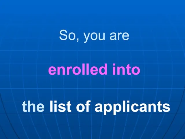 So, you are enrolled into the list of applicants