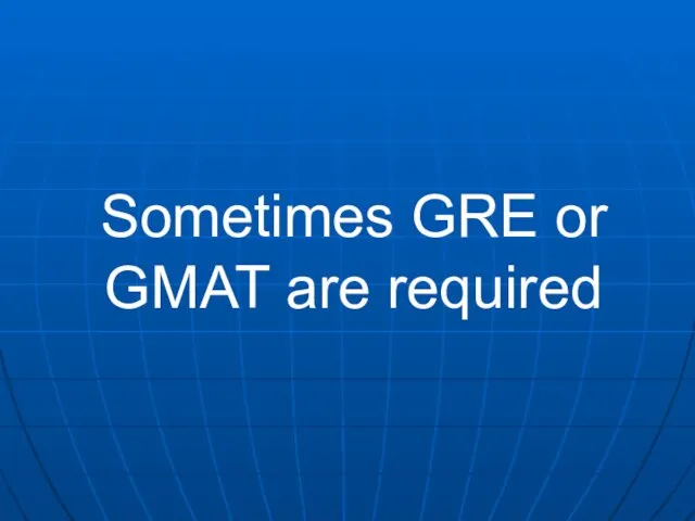 Sometimes GRE or GMAT are required