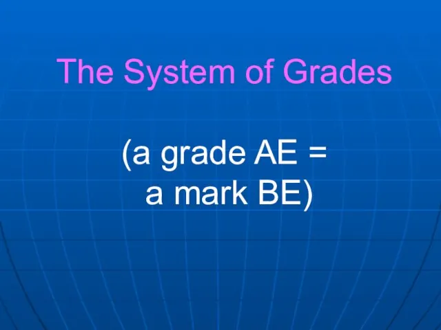 The System of Grades (a grade AE = a mark BE)