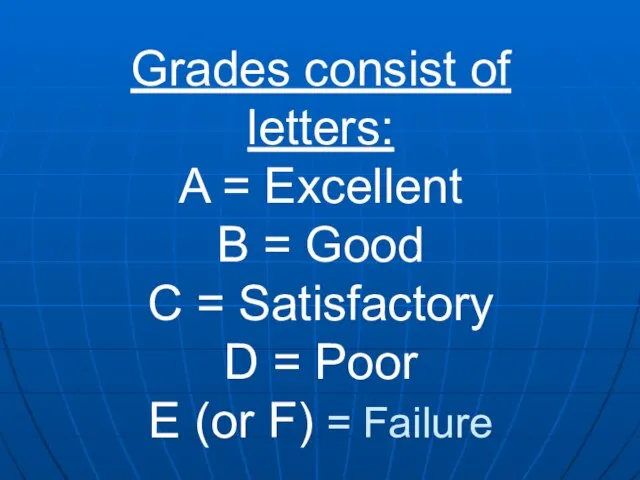 Grades consist of letters: A = Excellent B = Good C =