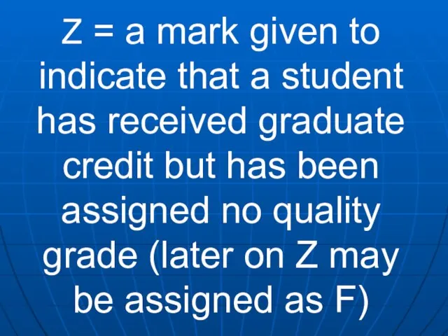 Z = a mark given to indicate that a student has received