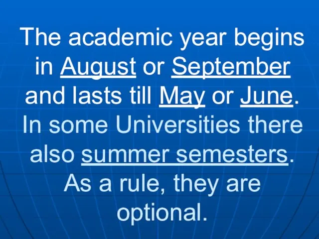 The academic year begins in August or September and lasts till May