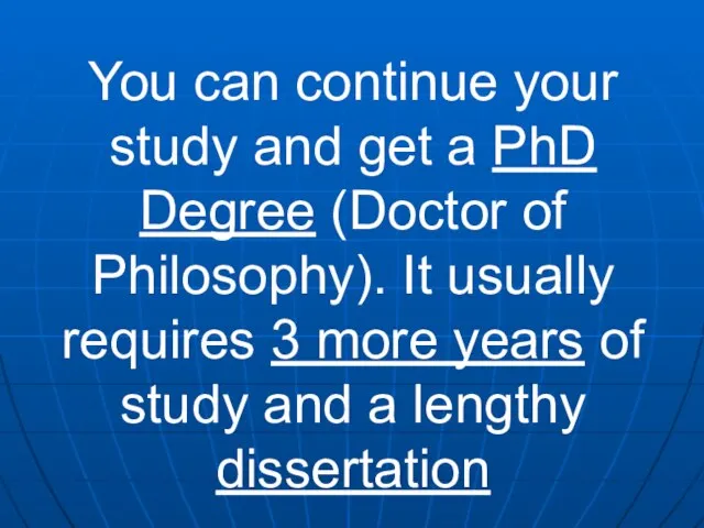 You can continue your study and get a PhD Degree (Doctor of